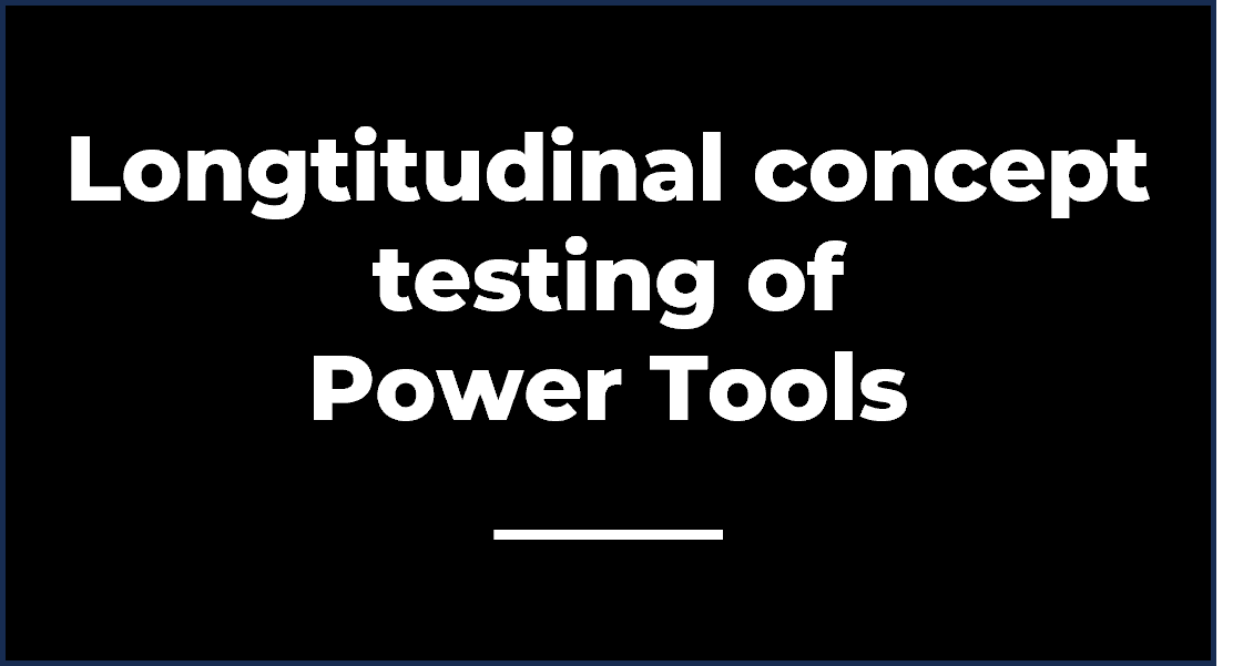 We conducted a concept test for a global brand of power tools.